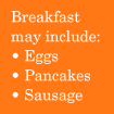 Breakfast: Eggs, Pancakes, sausage
