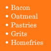 Bacon, Oatmeal, Pastries, Grits, Homefries